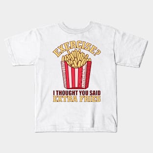 Exercise I Thought You Said Extra Fries Kids T-Shirt